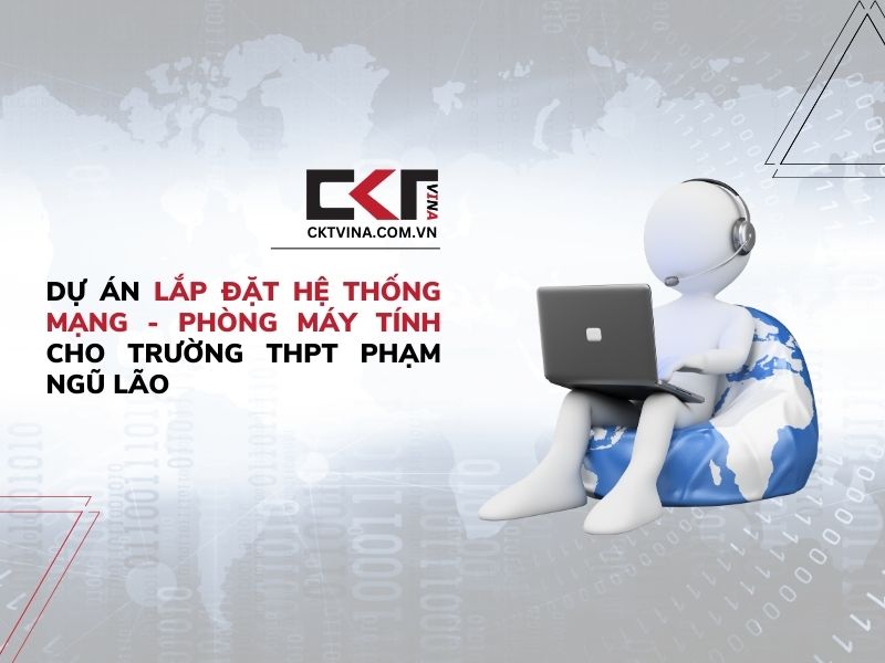 Dự án lắp đặt hệ thống mạng - Phòng máy tính cho trường THPT Phạm Ngũ Lão